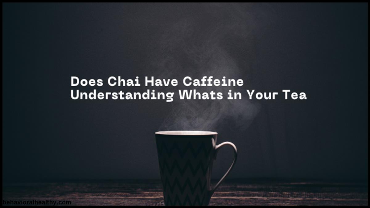 Does Chai Have Caffeine Understanding Whats in Your Tea.jpg